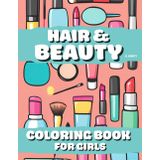 HAIR & BEAUTY COLORING BOOK FOR GIRLS: 50 pages of hair and beauty items: lipstick, make up brushes, perfume, lotions, hair care, make up table, nail polish and much more
