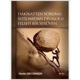 HAKIKATTEN YORUMA İKTİDARDAN DIYALOGA FELSEFI BIR SERÜVEN - METIN BECERMEN