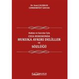 Hakim Ve Savcılar İçin; Ceza Hukukunda Hukuka Aykırı Deliller ve Sözlüğü