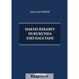 Haksız Rekabet Hukukunda Eski Hale İade / Orhan Gazi Sarıdağ