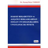 Haksız Rekabetten ve Aldatıcı Reklamlardan Doğan Uyuşmazlıklarda Uygulanacak Hukuk - Zeynep Derya Tarman