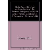 Halb-Asien. German Nationalism and the Eastern European. Works of Karl Emil Franzos (Stuttgarter Arbeiten zur Germanistik)