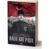 Halil Kut Paşa - Kut’ül Amare’nin Muzaffer Komutanı - Mehmet Emin Dinç