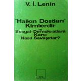 Halkın Dostları Kimlerdir ve Sosyal Demokratlara Karşı Nasıl Savaşırlar? Ruskoye Bogatsvo’da Yayınlanmış Marksistlere Karşı Makalelere Yanıt - Vladimir İlyiç Lenin