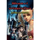 Halloween e il sortilegio bizzarro, la Fiaba che mancava: Quattro giovani mostri, un incantesimo andato storto, e una notte di Halloween indimenticabile!