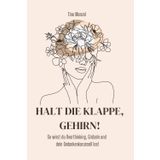 Halt die Klappe, Gehirn!: So stoppst du Overthinking, Grübeln und dein Gedankenkarussell.