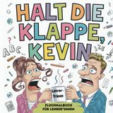 Halt die Klappe, Kevin! Das Fluchmalbuch für genervte Lehrer*innen Geschenkbuch zum Abreagieren für Lehrkräfte Malbuch Erwachsene: Humorvolles ... und schlagfertiger Zitate witziges Geschenk