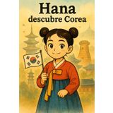 Hana descubre Corea: Tradiciones, reinos y sueños coreanos (Pinta con Hana)