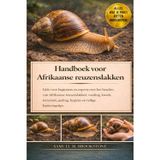 Handboek voor Afrikaanse reuzenslakken: Gids voor beginners en experts over het houden van Afrikaanse reuzenslakken: voeding, kweek, terrarium, gedrag, hygiëne en veilige hanteringstips