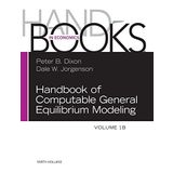 Handbook of Computable General Equilibrium Modeling, Volume 1B (Handbooks in Economics) (2012-11-30)