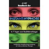 Handbuch der Instant-Hypnose: In 7 Tagen zum Realitätsverbieger: In 7 Tagen zum Realitätsverbieger. Ausführliche Schritt-für-Schritt Anleitungen mit vielen praktischen Übungen (Edition Octopus)