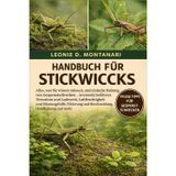 Handbuch Für Stickwicks: Alles, was Sie wissen müssen, und einfache Haltung von Gespenstschrecken - Artenwahl, belüftetes Terrarium und Laubwerk, ... und Beschneidung, Handhabung und mehr