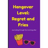 Hangover Level: Regret and Fries: A Blank Notebook and Journal , College ruled, 120 pages made purely for your hangover regrets.