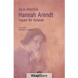 Hannah Arendt Yaşam Bir Anlatıdır - Julia Kristeva
