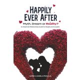Happily Ever After: Myth, Dream, or Reality?: An Essential Relationship Guide for Singles and Couples | The Secret to a lasting marriage