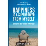 Happiness is a Superpower from Myself: Create the Best Version of Yourself (Happiness is Free)