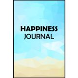 Happiness Journal: The Happiness Project One-Sentence Journal. A Five-Year Record. Ways to Capture the Joy in Your Life Every Day