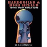 [Hardboiled and High Heeled: The Woman Detective in Popular Culture] [By: Mizejewski, Linda] [May, 2004]