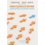 Harika Seçenekler Üretmek - Liderin Bütünleyici Düşünce Rehberi - iderin Bütünleyici Düşünce Rehberi
