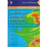 HARITALARLA ÇANAKKALE SAVAŞLARI GELIBOLU YARIMADASI KUZEY BÖLGESİ KARA MUHAREBELERI - MURAT KARATAŞ