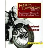 [Harley Davidson 1930-1941: Revolutionary Motorcycles and Those Who Rode Them] (By: Herbert Wagner) [published: July, 2007]