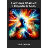 Harmonia Cósmica: O Despertar de Amaru: Entre a Terra e o Universo de Antimatéria