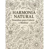 Harmonia Natural: Desenhos para Colorir e Meditar