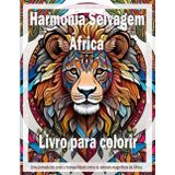 Harmonia Selvagem África para colorir: Uma jornada de cores e tranquilidade entre os animais magníficos da África