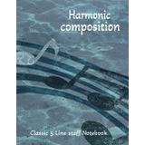 Harmonic Composition: Classic 5 Line Staff Notebook