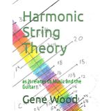 Harmonic String Theory: as it relates to Music and the Guitar