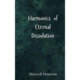 Harmonics of Eternal Dissolution