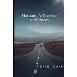 Harnam: A Traveler of Silences: Emotional Short Stories from Indian Heartland — Tales of Redemption, Regret, Resilience,fatherhood, rural life, and ... (English Version) – By Vikash Kumar, Band 1)