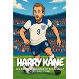 Harry Kane: The True Story Of A Boy Who Never Gave Up On His Dream.