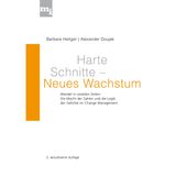 Harte Schnitte Neues Wachstum: Wandel in volatilen Zeiten. Die Macht der Zahlen und die Logik der Gefühle im Change Management