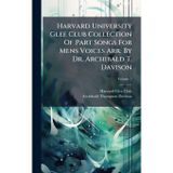 Harvard University Glee Club Collection Of Part Songs For Mens Voices Arr. By Dr. Archibald T. Davison
