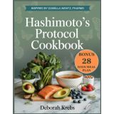 Hashimoto's Protocol Cookbook: Inspired by Izabella Wentz, PharmD: Nourishing Recipes to Heal Your Thyroid, Balance Your Immune System, and Reclaim Your Energy Naturally