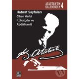 Hatırat Sayfaları Cihan Harbi İttihatçılar ve Abdülhamit - Gazi Mustafa Kemal Atatürk