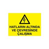 Hatların Altında Ve Çevresinde Çalışma Uyarı Tabelası - 70x100 Foreks - E57