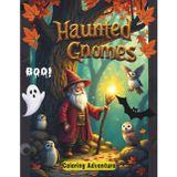 Haunted Gnomes Coloring Adventure: Mystical Creatures & Autumn Spells: 40+ Enchanting Designs for Teens & Adults - Owls, Ghosts & Moonlit Forests | Art Therapy Escape