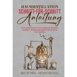 Hausdestillation SCHRITT-FÜR-SCHRITT-ANLEITUNG: ZUR HERSTELLUNG VON REINEM WASSER, WHISKY, SCHWARZGEBRANNTEM, RUM UND WODKA