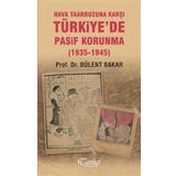 Hava Taarruzuna Karşı Türkiyede Pasif Korunma 1935 1945 - Bülent Bakar