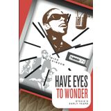 Have Eyes To Wonder: Stevie's Early Years 1950-1971: A detailed biography of Stevie Wonder's early life