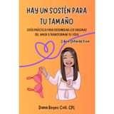 Hay un Sostén para tu Tamaño: Guía práctica para desenredar los enigmas del amor y transformar tu vida