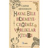Hayal Bile Edemeyeceğimiz Varlıklar Kitabı - Caspar Henderson