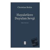Hayaletlere Duyulan Sevgi - Christian Bobin