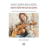 Hayat Şarkılarla Güzel: Müzik Öğretimi İçin 626 Şarkı - Salih Aydoğan