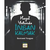 Hayat Yolunda İnsan Kalmak - Bestami Yazgan