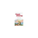 Hayatı Anlamak Bir Eğitimcinin Kaleminden - H. İbrahim Çoraklı