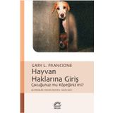 HAYVAN HAKLARINA GİRİŞ ÇOCUĞUNUZ MU, KÖPEĞİNİZ MI? - GARY L. FRANCIONE