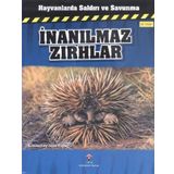 Hayvanlarda Saldırı ve Savunma - İnanılmaz Zırhlar - Kimberley Jane Pryor